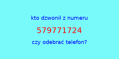 kto dzwonił 579771724  czy odebrać telefon?