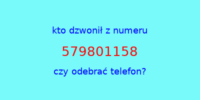 kto dzwonił 579801158  czy odebrać telefon?