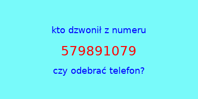 kto dzwonił 579891079  czy odebrać telefon?