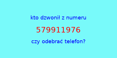 kto dzwonił 579911976  czy odebrać telefon?