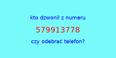 kto dzwonił 579913778  czy odebrać telefon?