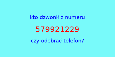 kto dzwonił 579921229  czy odebrać telefon?