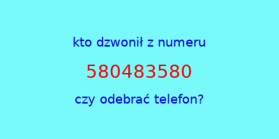 kto dzwonił 580483580  czy odebrać telefon?