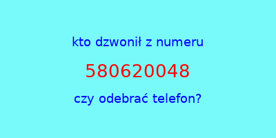 kto dzwonił 580620048  czy odebrać telefon?