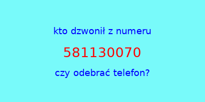 kto dzwonił 581130070  czy odebrać telefon?