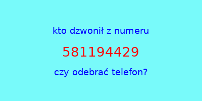 kto dzwonił 581194429  czy odebrać telefon?