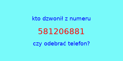 kto dzwonił 581206881  czy odebrać telefon?