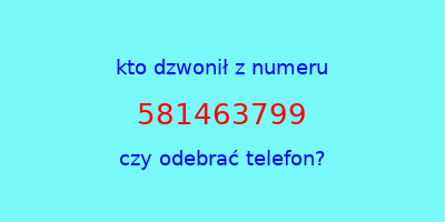 kto dzwonił 581463799  czy odebrać telefon?