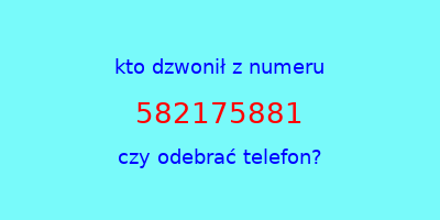 kto dzwonił 582175881  czy odebrać telefon?