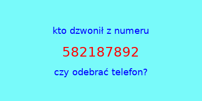 kto dzwonił 582187892  czy odebrać telefon?