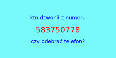 kto dzwonił 583750778  czy odebrać telefon?