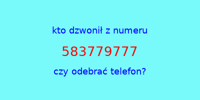 kto dzwonił 583779777  czy odebrać telefon?