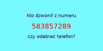 kto dzwonił 583857289  czy odebrać telefon?