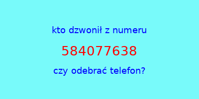 kto dzwonił 584077638  czy odebrać telefon?