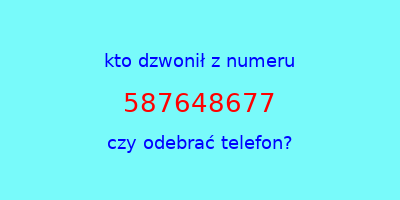 kto dzwonił 587648677  czy odebrać telefon?