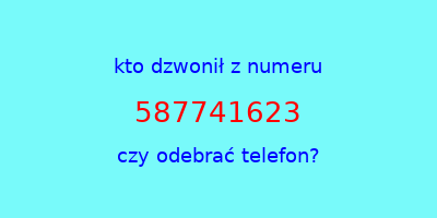 kto dzwonił 587741623  czy odebrać telefon?