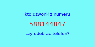 kto dzwonił 588144847  czy odebrać telefon?