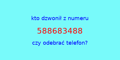 kto dzwonił 588683488  czy odebrać telefon?