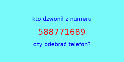 kto dzwonił 588771689  czy odebrać telefon?