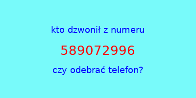 kto dzwonił 589072996  czy odebrać telefon?