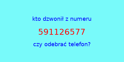 kto dzwonił 591126577  czy odebrać telefon?