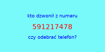 kto dzwonił 591217478  czy odebrać telefon?