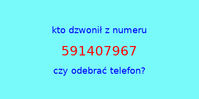 kto dzwonił 591407967  czy odebrać telefon?