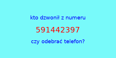 kto dzwonił 591442397  czy odebrać telefon?