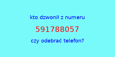 kto dzwonił 591788057  czy odebrać telefon?