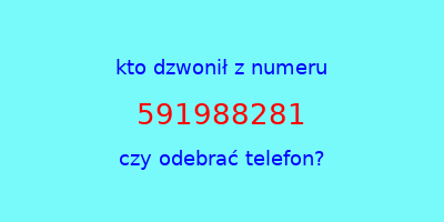 kto dzwonił 591988281  czy odebrać telefon?