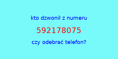 kto dzwonił 592178075  czy odebrać telefon?