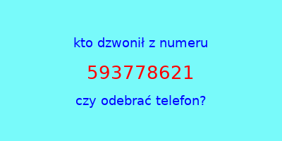 kto dzwonił 593778621  czy odebrać telefon?