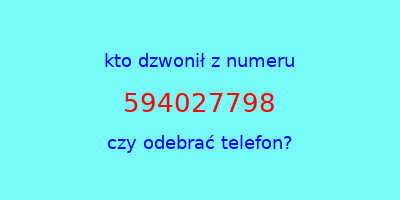 kto dzwonił 594027798  czy odebrać telefon?