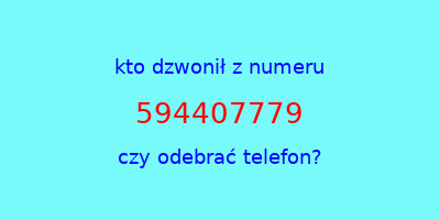 kto dzwonił 594407779  czy odebrać telefon?