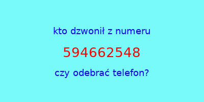 kto dzwonił 594662548  czy odebrać telefon?