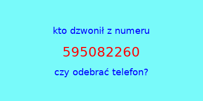 kto dzwonił 595082260  czy odebrać telefon?