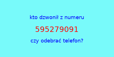 kto dzwonił 595279091  czy odebrać telefon?