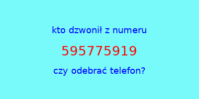 kto dzwonił 595775919  czy odebrać telefon?