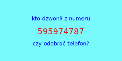 kto dzwonił 595974787  czy odebrać telefon?