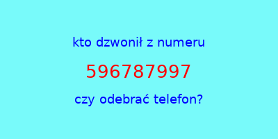 kto dzwonił 596787997  czy odebrać telefon?