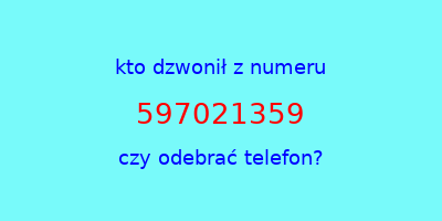 kto dzwonił 597021359  czy odebrać telefon?