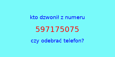 kto dzwonił 597175075  czy odebrać telefon?