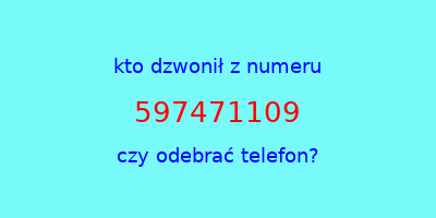 kto dzwonił 597471109  czy odebrać telefon?