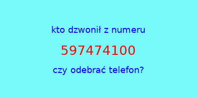 kto dzwonił 597474100  czy odebrać telefon?