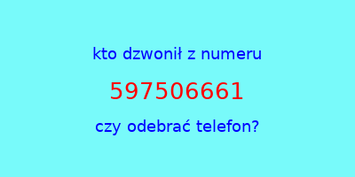 kto dzwonił 597506661  czy odebrać telefon?