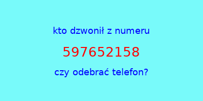 kto dzwonił 597652158  czy odebrać telefon?