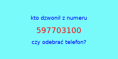 kto dzwonił 597703100  czy odebrać telefon?