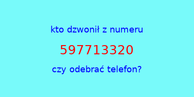 kto dzwonił 597713320  czy odebrać telefon?