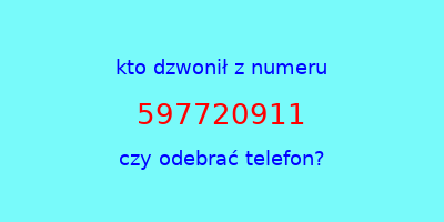 kto dzwonił 597720911  czy odebrać telefon?