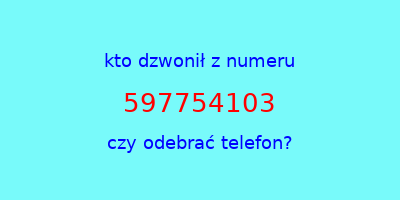 kto dzwonił 597754103  czy odebrać telefon?